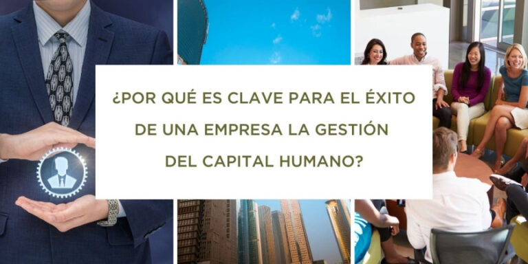 Gestión del capital humano: la clave para el éxito de tu empresa